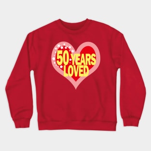 50 years old - 50 Years Loved Crewneck Sweatshirt